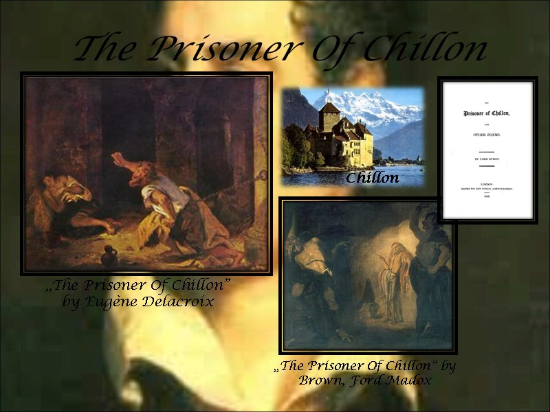 The Prisoner Of Chillon Chillon „The Prisoner Of Chillon” by Eugène Delacroix „The Prisoner